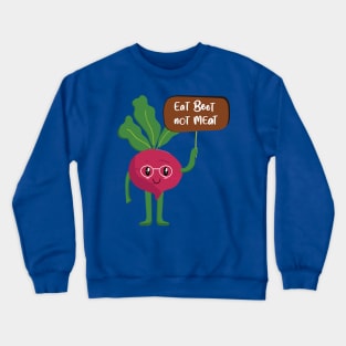 eat beet, not meat Crewneck Sweatshirt